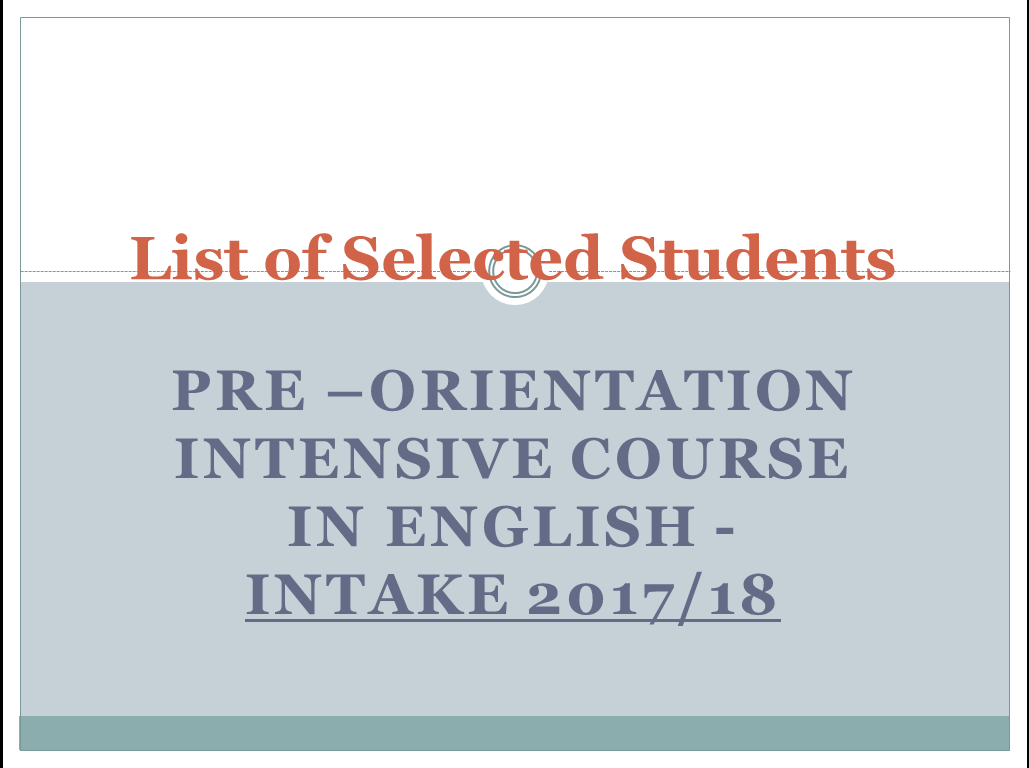 List of selected Students to the Pre-Orientation Intensive Course in English – Intake 2017/18 List of selected Students to the Pre-Orientation Intensive Course in English – Intake 2017/18