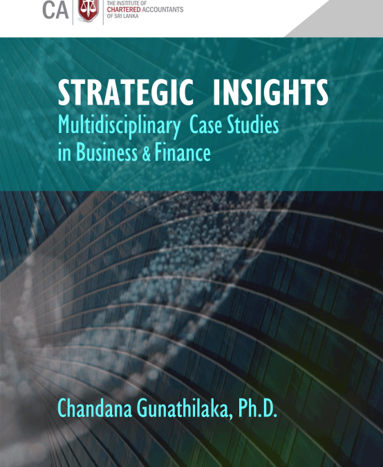 Prof. Chandana Gunathilaka’s Publication “Strategic Insights: Multidisciplinary Case Studies in Business & Finance” Launched at CA Sri Lanka