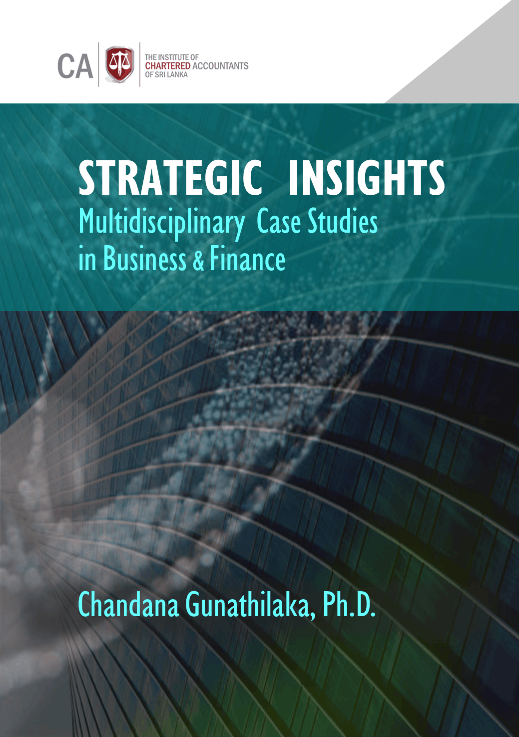 Prof. Chandana Gunathilaka’s Publication “Strategic Insights: Multidisciplinary Case Studies in Business & Finance” Launched at CA Sri Lanka Prof. Chandana Gunathilaka’s Publication “Strategic Insights: Multidisciplinary Case Studies in Business & Finance” Launched at CA Sri Lanka